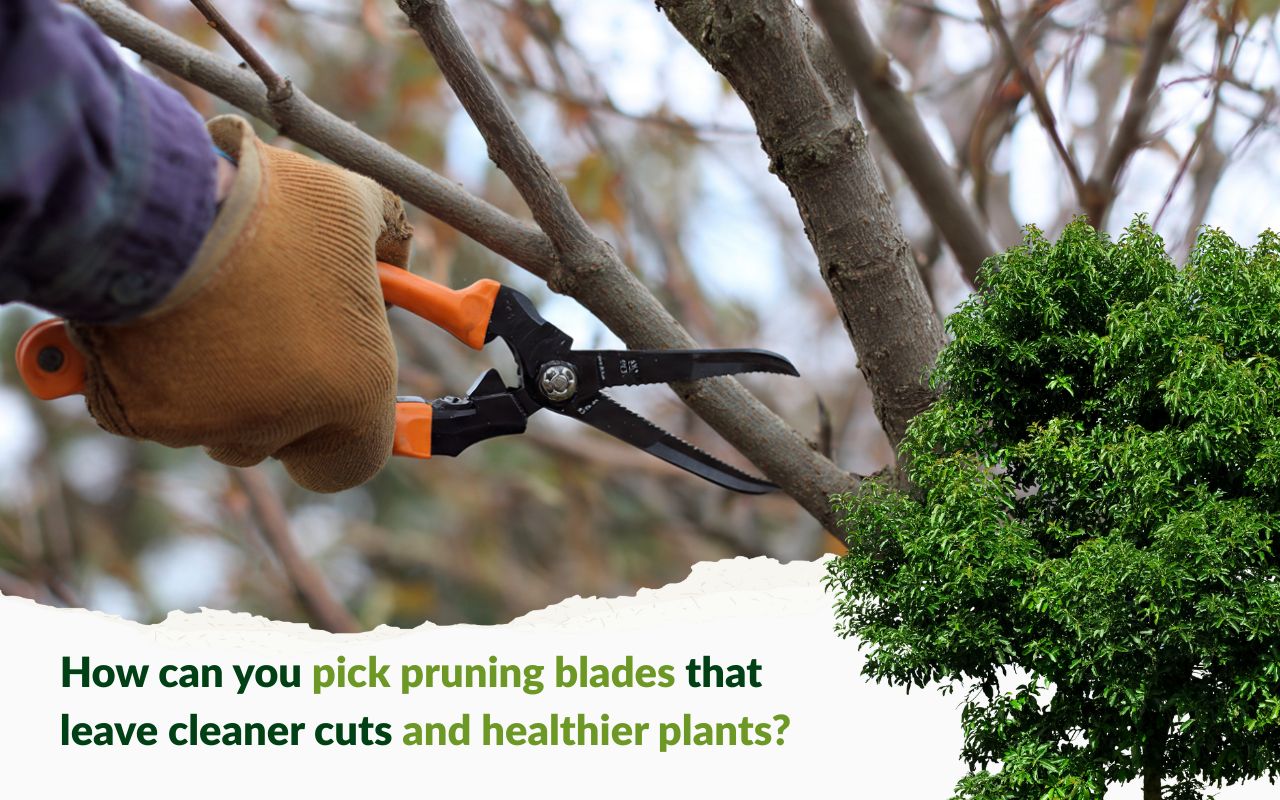 Choose the right pruning blades for cleaner cuts on live branches